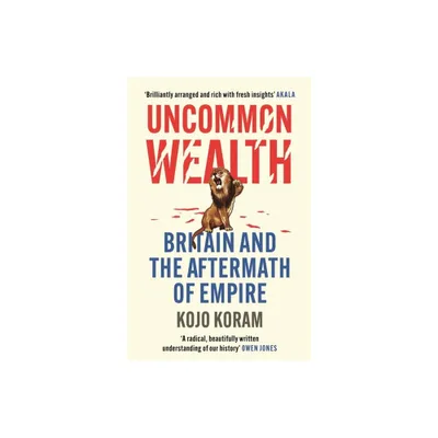 Uncommon Wealth - by Kojo Koram (Paperback)