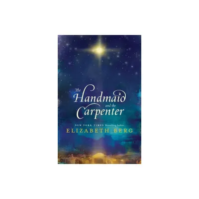 The Handmaid and the Carpenter - by Elizabeth Berg (Paperback)