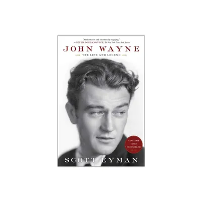 John Wayne: The Life and Legend - by Scott Eyman (Paperback)