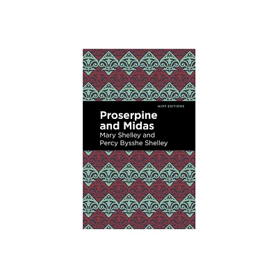 Proserpine and Midas - (Mint Editions (the Childrens Library)) by Mary Shelley & Percy Bysshe Shelley (Paperback)