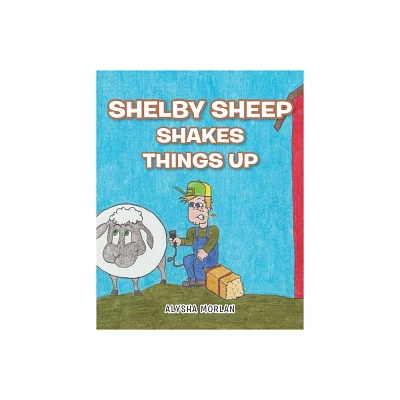 Shelby Sheep Shakes Things Up - by Alysha Morlan (Paperback)