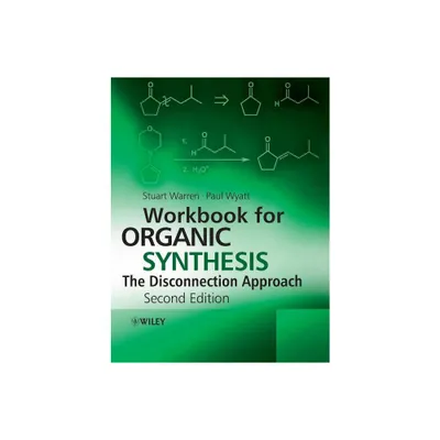 Workbook for Organic Synthesis: The Disconnection Approach - 2nd Edition by Stuart Warren & Paul Wyatt (Paperback)