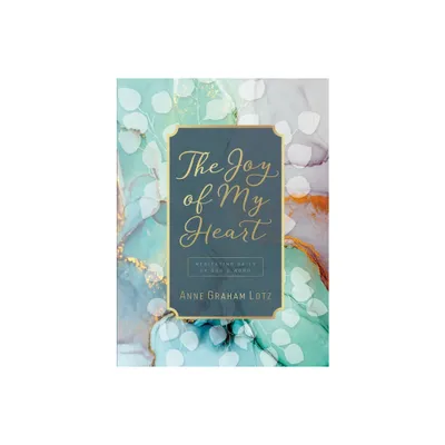 The Joy of My Heart - by Anne Graham Lotz (Hardcover)