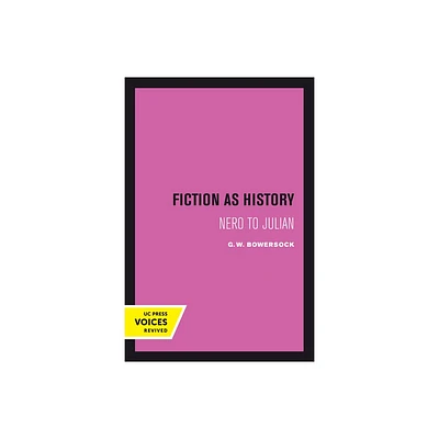 Fiction as History - (Sather Classical Lectures) by G W Bowersock (Paperback)