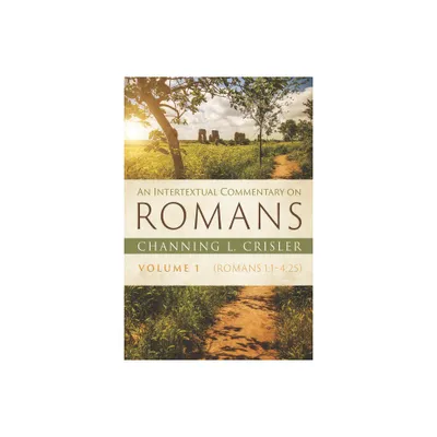 An Intertextual Commentary on Romans, Volume 1 - by Channing L Crisler (Paperback)