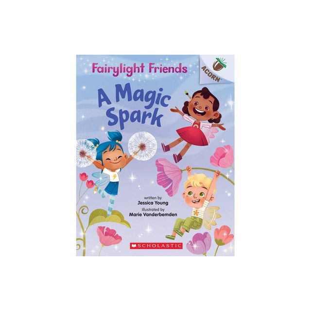 A Magic Spark: An Acorn Book (Fairylight Friends #1) - by Jessica Young (Paperback)