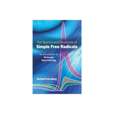 Spectra and Structures of Simple Free Radicals - (Dover Books on Chemistry) by Gerhard Herzberg (Paperback)