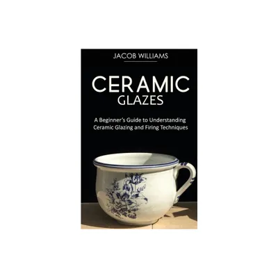 Ceramic Glazes - by Jacob Williams (Paperback)