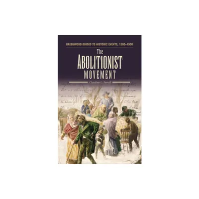 The Abolutionist Movement - (Greenwood Guides to Historic Events 1500-1900) Annotated by Claudine L Ferrell (Hardcover)