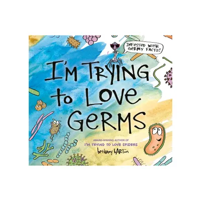 Im Trying to Love Germs - by Bethany Barton (Hardcover)