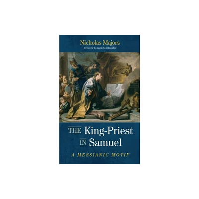 The King-Priest in Samuel - by Nicholas Majors (Hardcover)