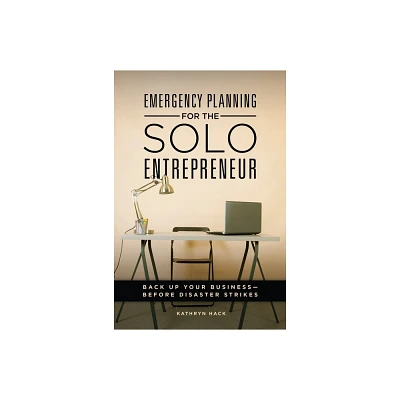 Emergency Planning for the Solo Entrepreneur - by Kathryn Hack (Hardcover)