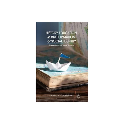 History Education in the Formation of Social Identity - by K Korostelina (Paperback)