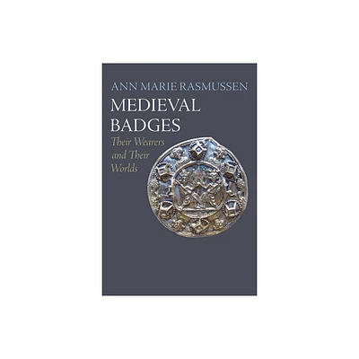 Medieval Badges - (Middle Ages) by Ann Marie Rasmussen (Hardcover)