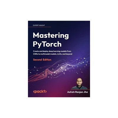 Mastering PyTorch - Second Edition - 2nd Edition by Ashish Ranjan Jha (Paperback)