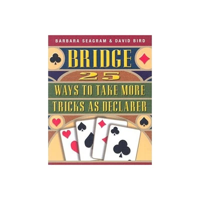 25 Ways to Take More Tricks as Declarer - (Bridge (Master Point Press)) by Barbara Seagram & David Bird (Paperback)