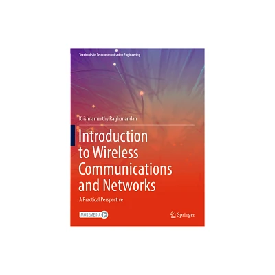 Introduction to Wireless Communications and Networks - (Textbooks in Telecommunication Engineering) by Krishnamurthy Raghunandan (Paperback)