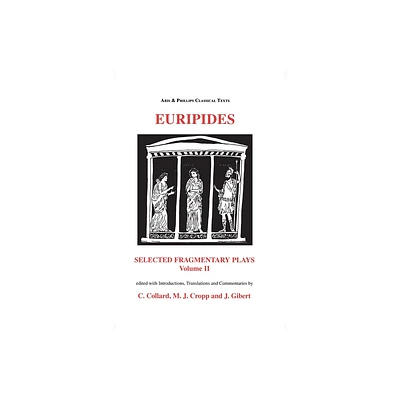 Euripides: Selected Fragmentary Plays Vol II - (Aris & Phillips Classical Texts) by Christopher Collard & Martin J Cropp & J Gibert (Paperback)