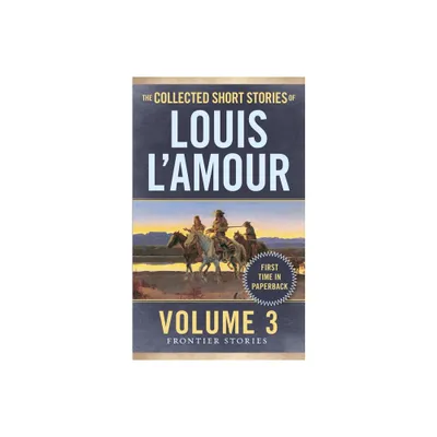 The Collected Short Stories of Louis lAmour, Volume 3 - (Frontier Stories) by Louis LAmour (Paperback)