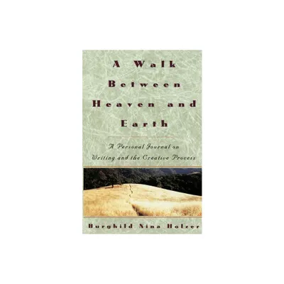 A Walk Between Heaven and Earth - by Burghild Nina Holzer (Paperback)