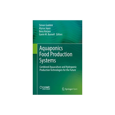 Aquaponics Food Production Systems - by Simon Goddek & Alyssa Joyce & Benz Kotzen & Gavin M Burnell (Hardcover)