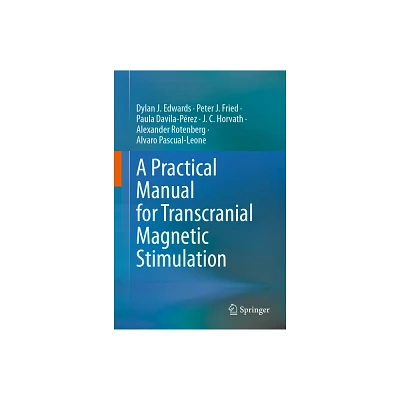 A Practical Manual for Transcranial Magnetic Stimulation - (Hardcover)