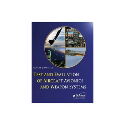 Test and Evaluation of Aircraft Avionics and Weapon Systems - (Radar, Sonar and Navigation) by Robert E McShea (Hardcover)