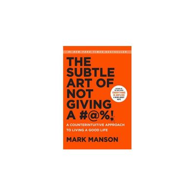 Subtle Art of Not Giving a #@%! : A Counterintuitive Approach to Living a Good Life - (Hardcover) - by Mark Manson