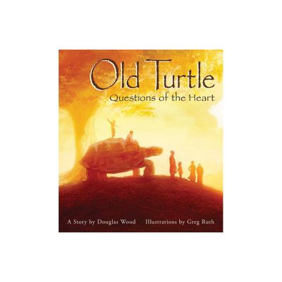 Old Turtle: Questions of the Heart: From the Lessons of Old Turtle #2 - by Douglas Wood (Hardcover)