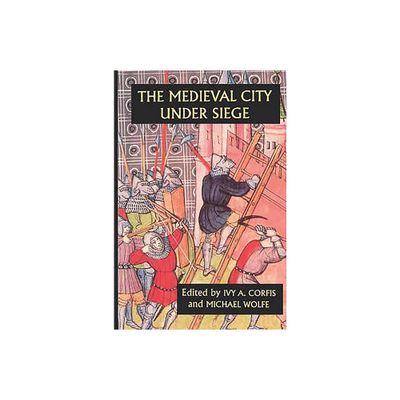 The Medieval City Under Siege - by Ivy A Corfis & Michael Wolfe (Paperback)