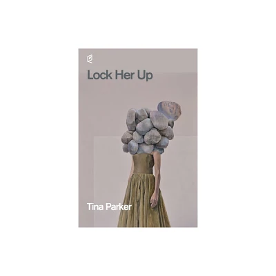 Lock Her Up - by Tina Parker (Paperback)