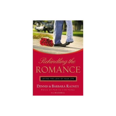 Rekindling the Romance - by Dennis Rainey & Barbara Rainey & Bob DeMoss (Paperback)