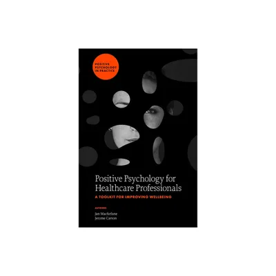 Positive Psychology for Healthcare Professionals - (Positive Psychology in Practice) by Jan MacFarlane & Jerome Carson (Hardcover)