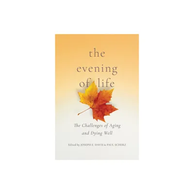 The Evening of Life - by Joseph E Davis & Paul Scherz (Paperback)