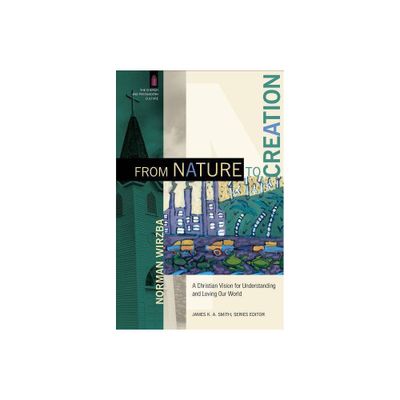 From Nature to Creation - (Church and Postmodern Culture) by Norman Wirzba (Paperback)