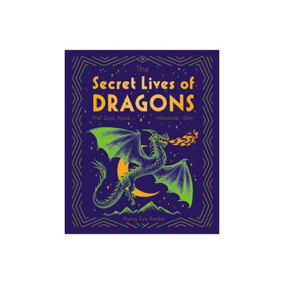 The Secret Lives of Dragons - by Zoya Agnis (Hardcover)