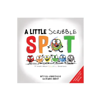 A Little Scribble Spot: A Story about Colorful Emotions - by Diane Alber (Hardcover)