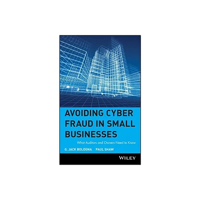 Avoiding Cyber Fraud in Small Businesses - by G Jack Bologna & Paul Shaw (Hardcover)