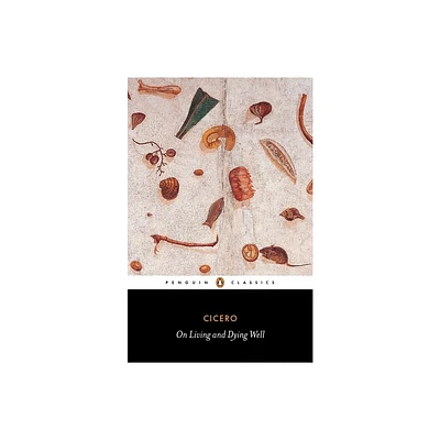 On Living and Dying Well - (Penguin Classics) by Marcus Tullius Cicero (Paperback)