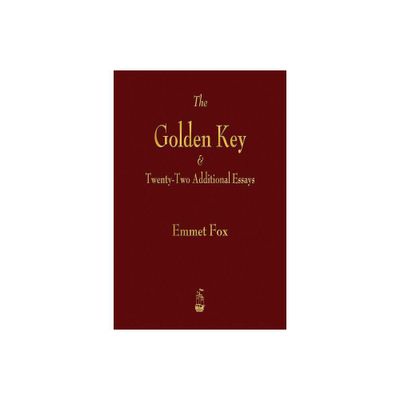 The Golden Key and Twenty-Two Additional Essays - by Emmet Fox (Paperback)