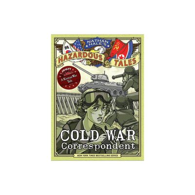 Cold War Correspondent (Nathan Hales Hazardous Tales #11) - (Hardcover)