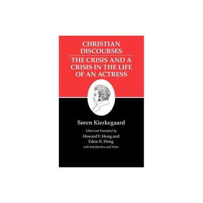 Christian Discourses: The Crisis and a Crisis in the Life of an Actress. - (Kierkegaards Writings) by Sren Kierkegaard (Paperback)