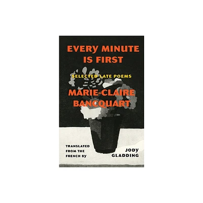 Every Minute Is First - by Marie-Claire Bancquart (Paperback)