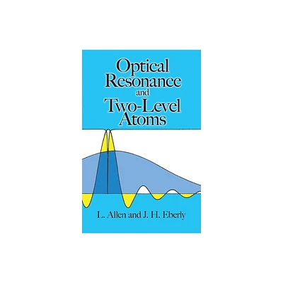 Optical Resonance and Two-Level Atoms - (Dover Books on Physics) by L Allen & J H Eberly (Paperback)