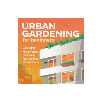 Urban Gardening for Beginners - by Marc Thoma (Paperback)