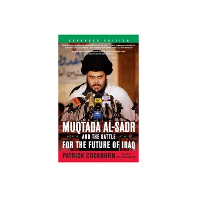 Muqtada Al-Sadr and the Battle for the Future of Iraq - by Patrick Cockburn (Paperback)