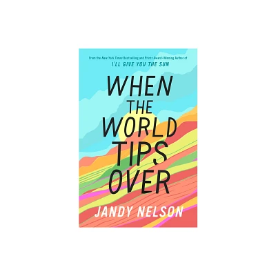 When the World Tips Over - by Jandy Nelson (Hardcover)