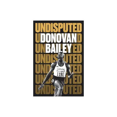 Undisputed - by Donovan Bailey (Hardcover)