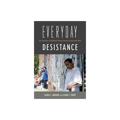 Everyday Desistance - (Critical Issues in Crime and Society) by Laura S Abrams (Paperback)