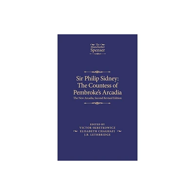 Sir Philip Sidney: The Countess of Pembrokes Arcadia - (Manchester Spenser) 2nd Edition (Hardcover)